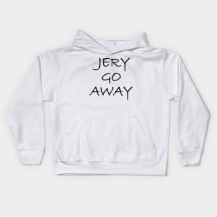 Jery Go Away Kids Hoodie